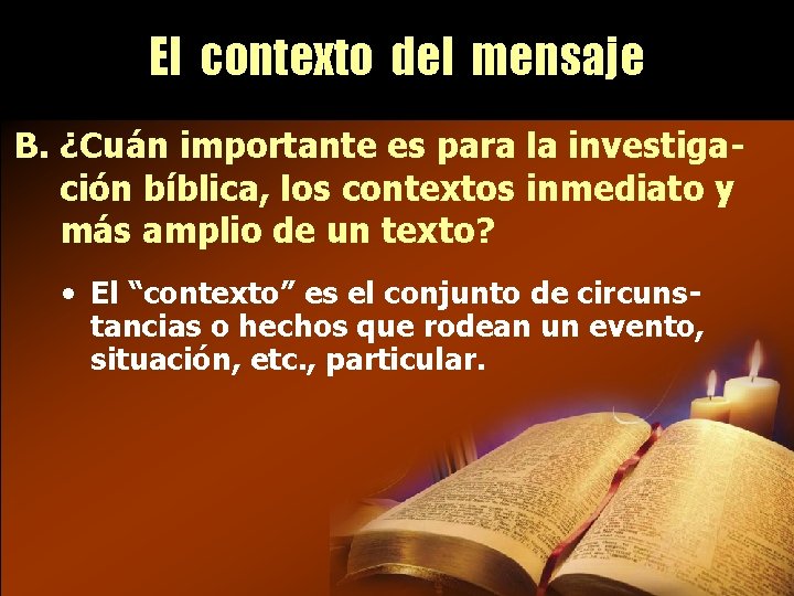 El contexto del mensaje B. ¿Cuán importante es para la investigación bíblica, los contextos