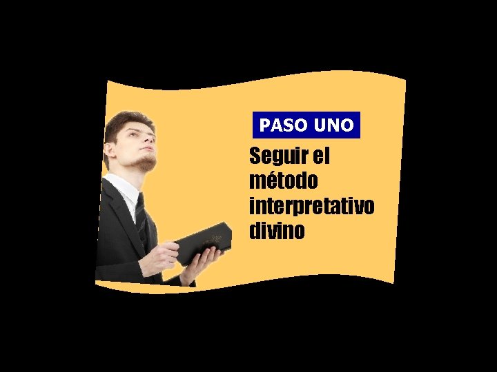 PASO UNO Seguir el método interpretativo divino 