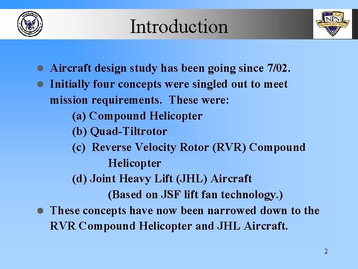 Introduction Aircraft design study has been going since 7/02. l Initially four concepts were