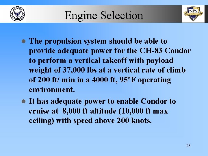 Engine Selection The propulsion system should be able to provide adequate power for the