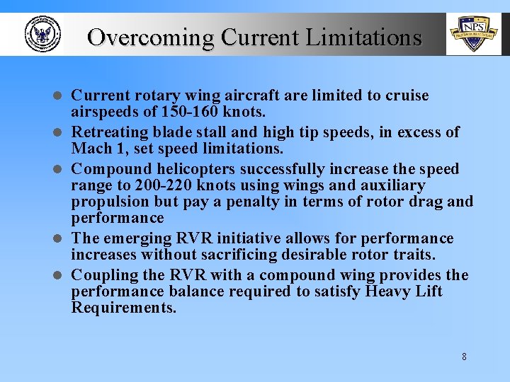 Overcoming Current Limitations l l l Current rotary wing aircraft are limited to cruise