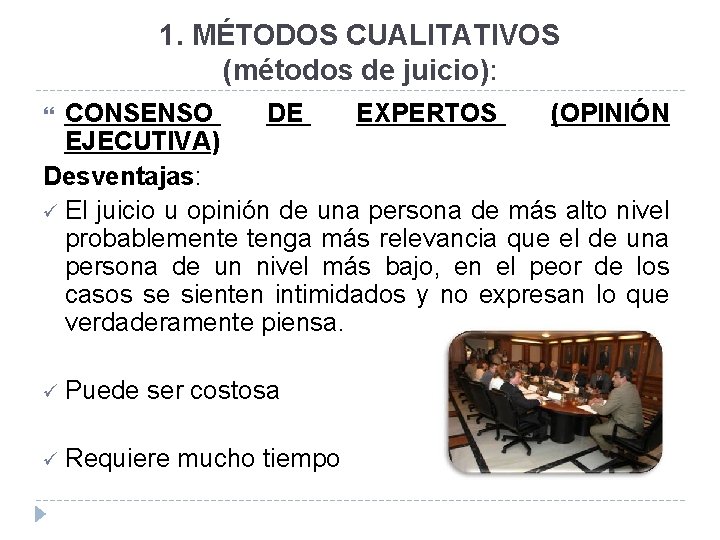 1. MÉTODOS CUALITATIVOS (métodos de juicio): CONSENSO DE EXPERTOS (OPINIÓN EJECUTIVA) Desventajas: ü El