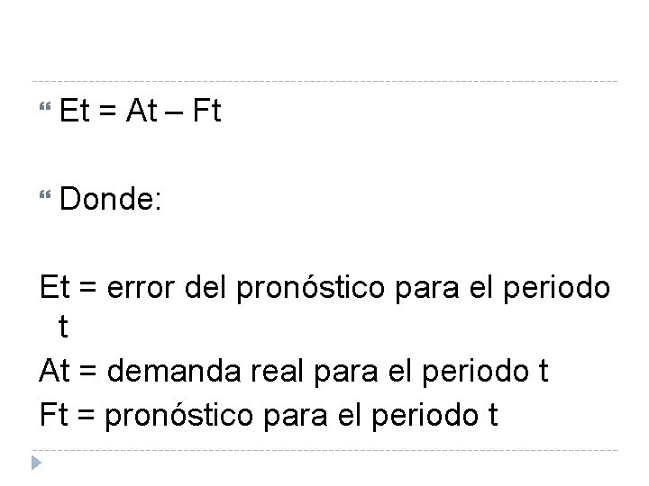  Et = At – Ft Donde: Et = error del pronóstico para el