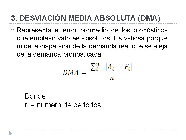 3. DESVIACIÓN MEDIA ABSOLUTA (DMA) Representa el error promedio de los pronósticos que emplean