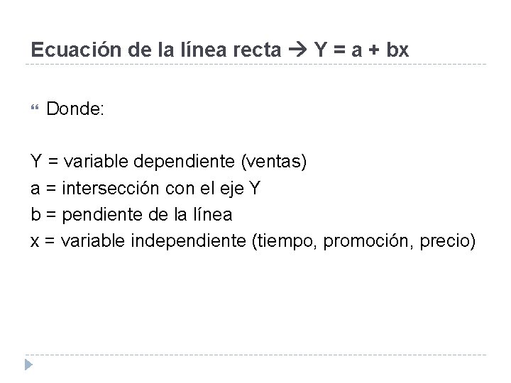 Ecuación de la línea recta Y = a + bx Donde: Y = variable