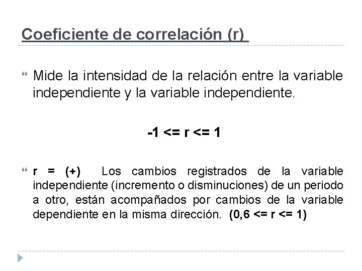 Coeficiente de correlación (r) Mide la intensidad de la relación entre la variable independiente