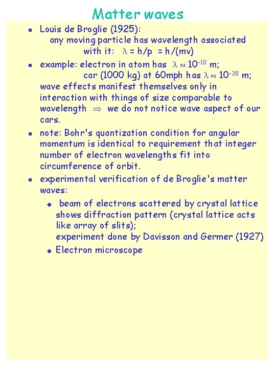 Matter waves n n Louis de Broglie (1925): any moving particle has wavelength associated