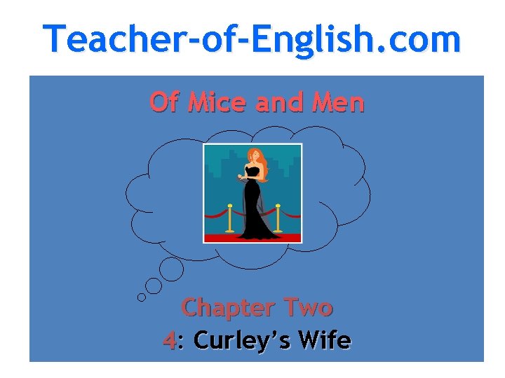 Teacher-of-English. com Of Mice and Men Chapter Two 4: Curley’s Wife Teacher-of-English. com Of Mice and Men Chapter Two 4: Curley’s Wife