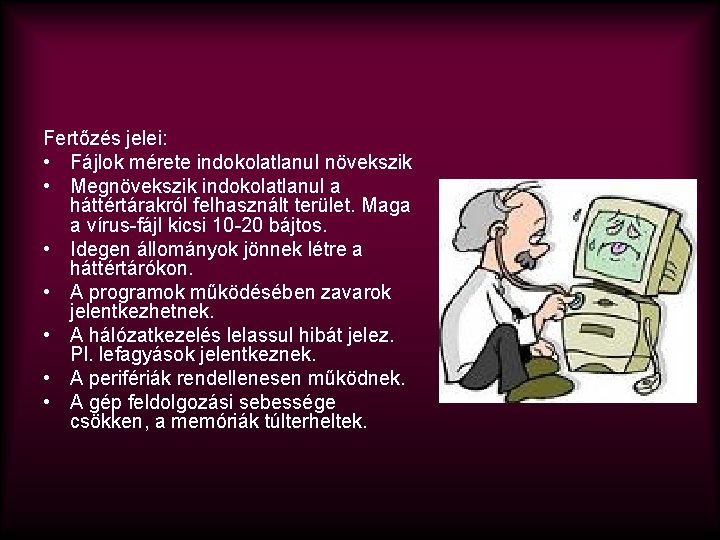 Fertőzés jelei: • Fájlok mérete indokolatlanul növekszik • Megnövekszik indokolatlanul a háttértárakról felhasznált terület.