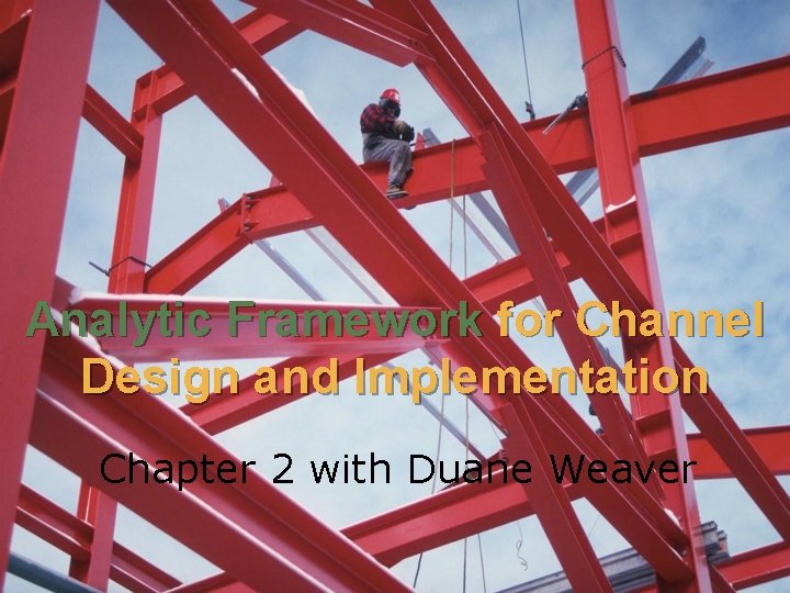 Analytic Framework for Channel Design and Implementation Chapter 2 with Duane Weaver 