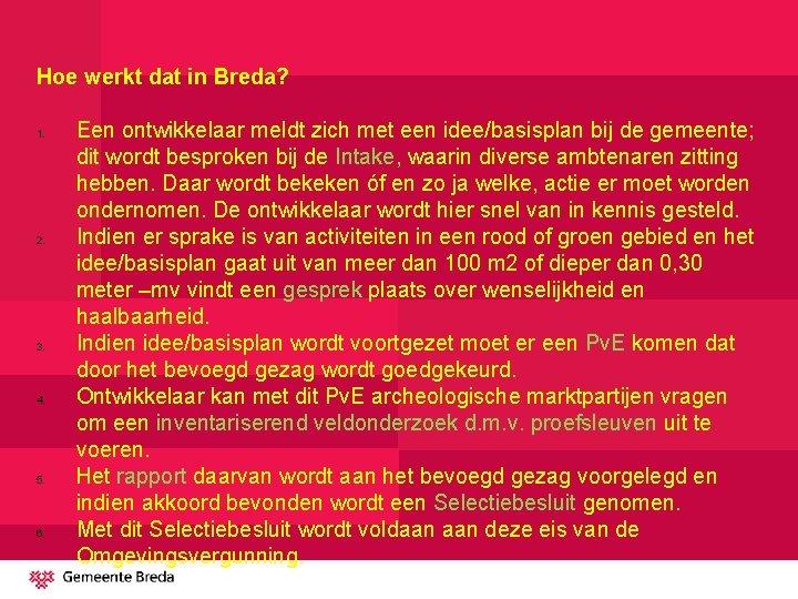 Hoe werkt dat in Breda? 1. 2. 3. 4. 5. 6. Een ontwikkelaar meldt