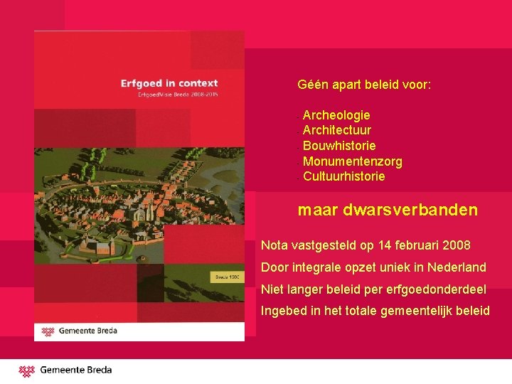 Géén apart beleid voor: Archeologie - Architectuur - Bouwhistorie - Monumentenzorg - Cultuurhistorie -