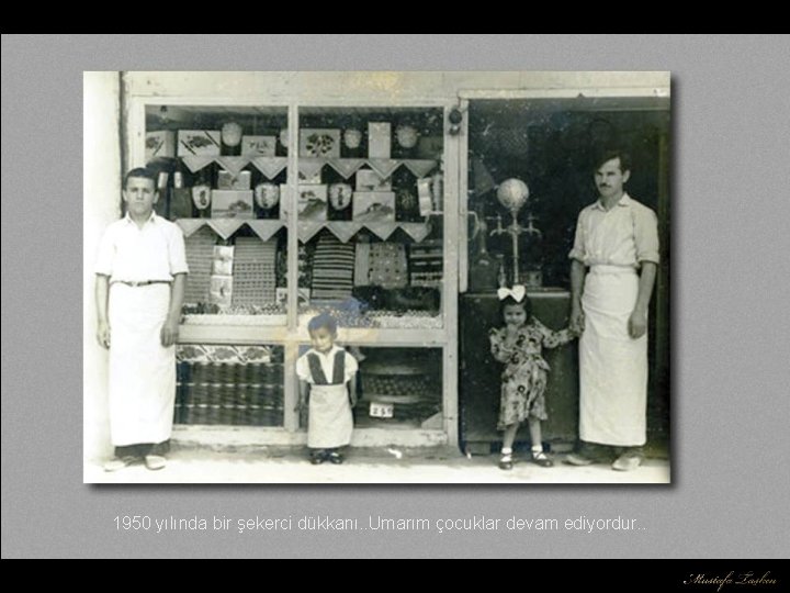 1950 yılında bir şekerci dükkanı. . Umarım çocuklar devam ediyordur. . 