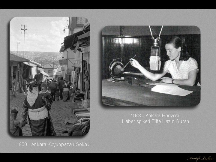 1948 - Ankara Radyosu Haber spikeri Elife Hazin Güran 1950 - Ankara Koyunpazarı Sokak