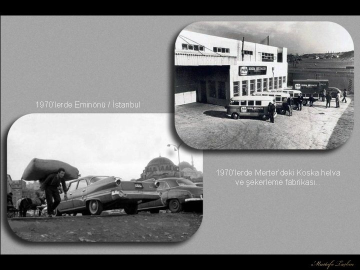 1970’lerde Eminönü / İstanbul 1970’lerde Merter’deki Koska helva ve şekerleme fabrikası. . 