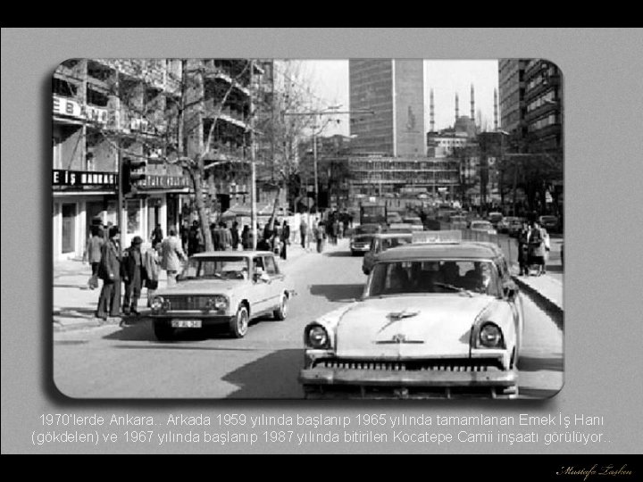 1970’lerde Ankara. . Arkada 1959 yılında başlanıp 1965 yılında tamamlanan Emek İş Hanı (gökdelen)