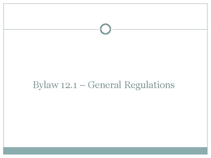 Bylaw 12. 1 – General Regulations 