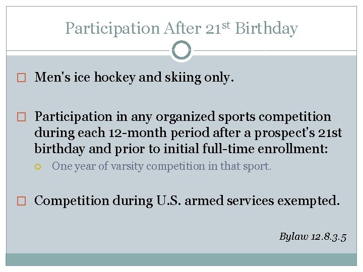 Participation After 21 st Birthday � Men's ice hockey and skiing only. � Participation