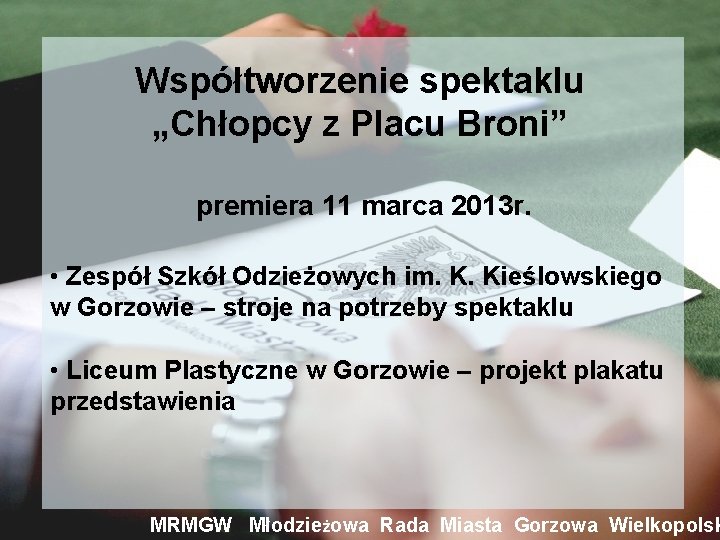 Współtworzenie spektaklu „Chłopcy z Placu Broni” premiera 11 marca 2013 r. • Zespół Szkół