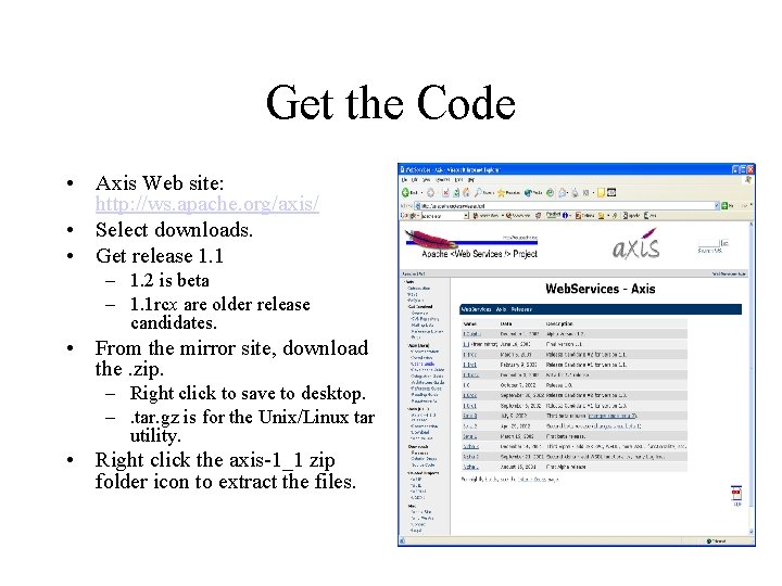 Get the Code • Axis Web site: http: //ws. apache. org/axis/ • Select downloads. Get the Code • Axis Web site: http: //ws. apache. org/axis/ • Select downloads.