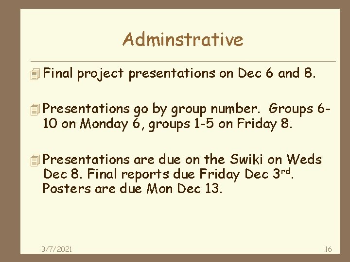 Adminstrative 4 Final project presentations on Dec 6 and 8. 4 Presentations go by