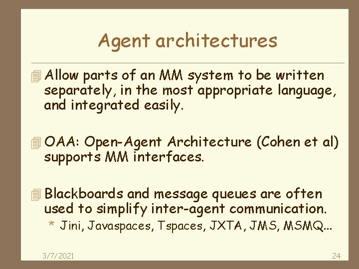 Agent architectures 4 Allow parts of an MM system to be written separately, in