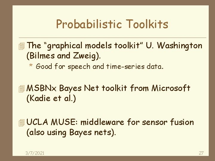 Probabilistic Toolkits 4 The “graphical models toolkit” U. Washington (Bilmes and Zweig). * Good