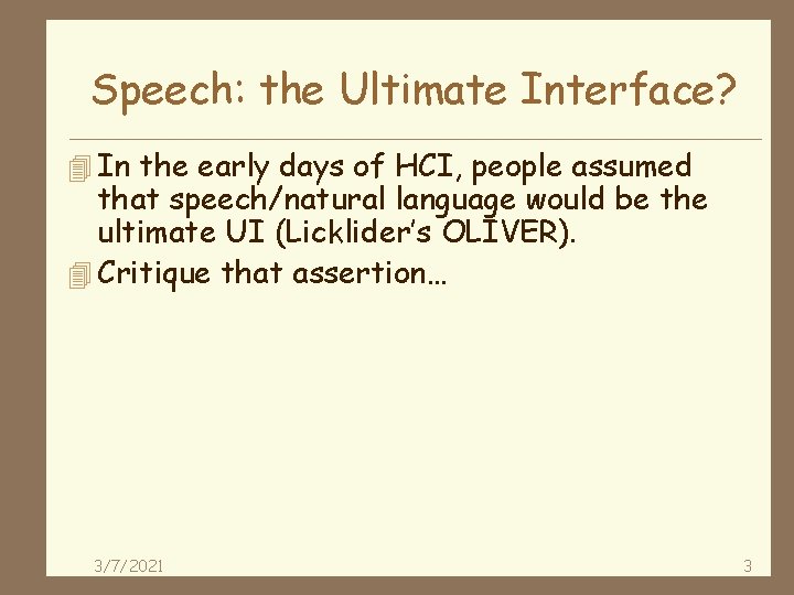 Speech: the Ultimate Interface? 4 In the early days of HCI, people assumed that