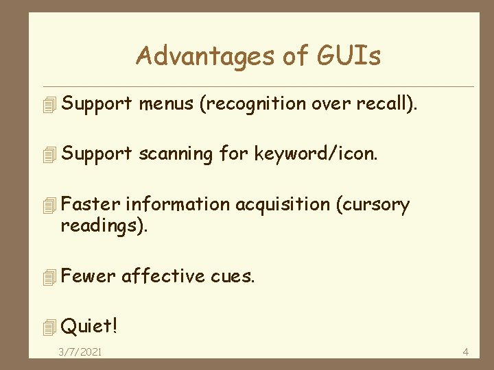 Advantages of GUIs 4 Support menus (recognition over recall). 4 Support scanning for keyword/icon.