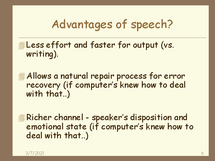 Advantages of speech? 4 Less effort and faster for output (vs. writing). 4 Allows