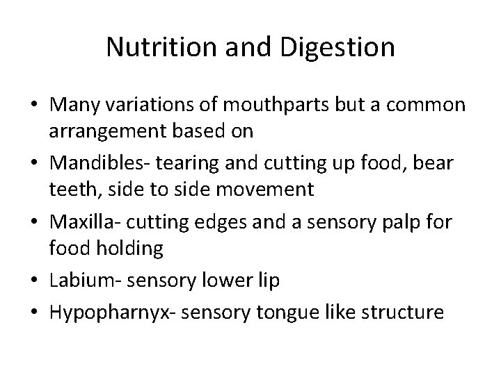 Nutrition and Digestion • Many variations of mouthparts but a common arrangement based on