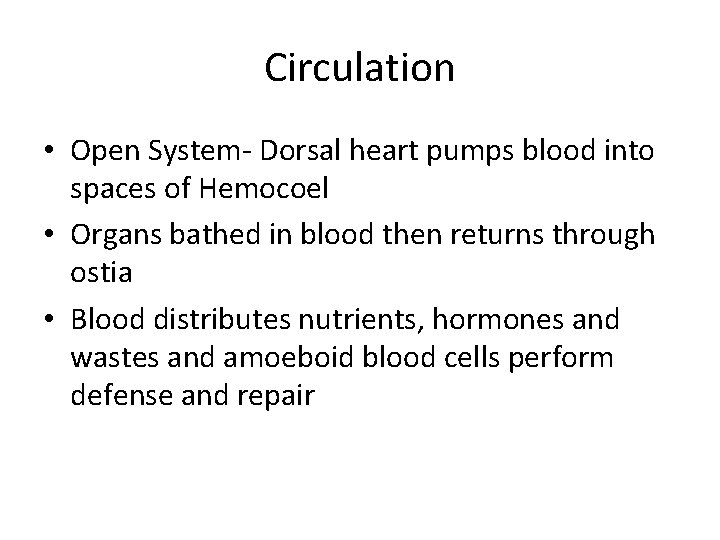 Circulation • Open System- Dorsal heart pumps blood into spaces of Hemocoel • Organs