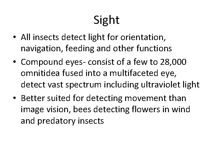 Sight • All insects detect light for orientation, navigation, feeding and other functions •