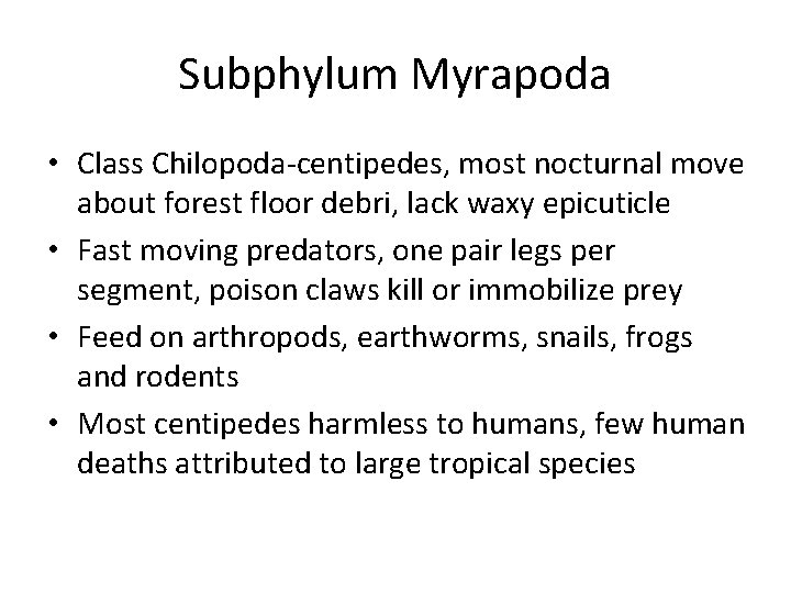 Subphylum Myrapoda • Class Chilopoda-centipedes, most nocturnal move about forest floor debri, lack waxy