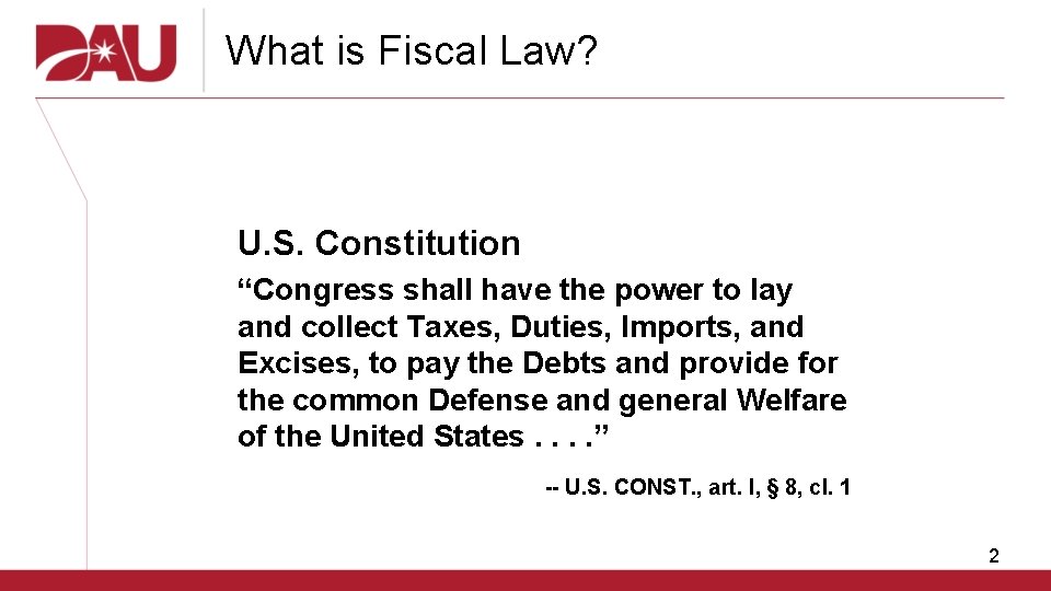 What is Fiscal Law? U. S. Constitution “Congress shall have the power to lay