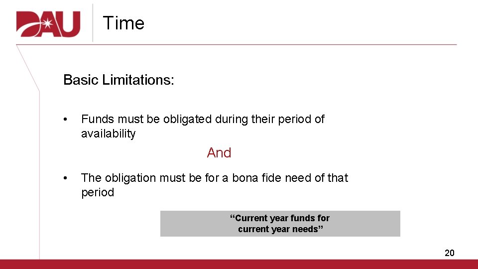 Time Basic Limitations: • Funds must be obligated during their period of availability And