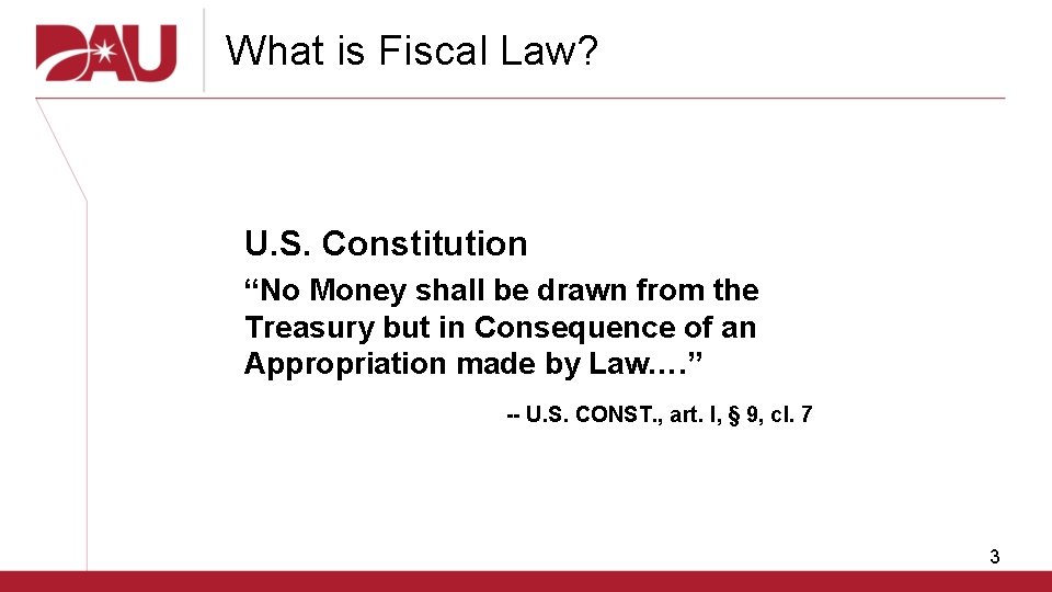 What is Fiscal Law? U. S. Constitution “No Money shall be drawn from the