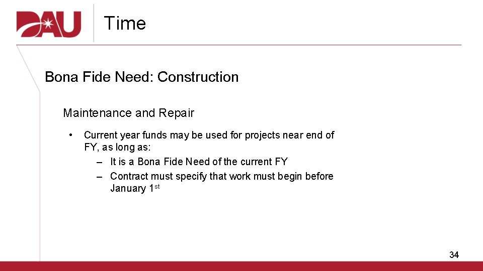 Time Bona Fide Need: Construction Maintenance and Repair • Current year funds may be