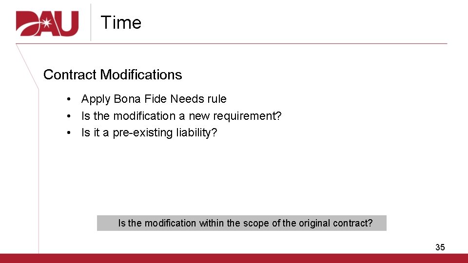 Time Contract Modifications • Apply Bona Fide Needs rule • Is the modification a