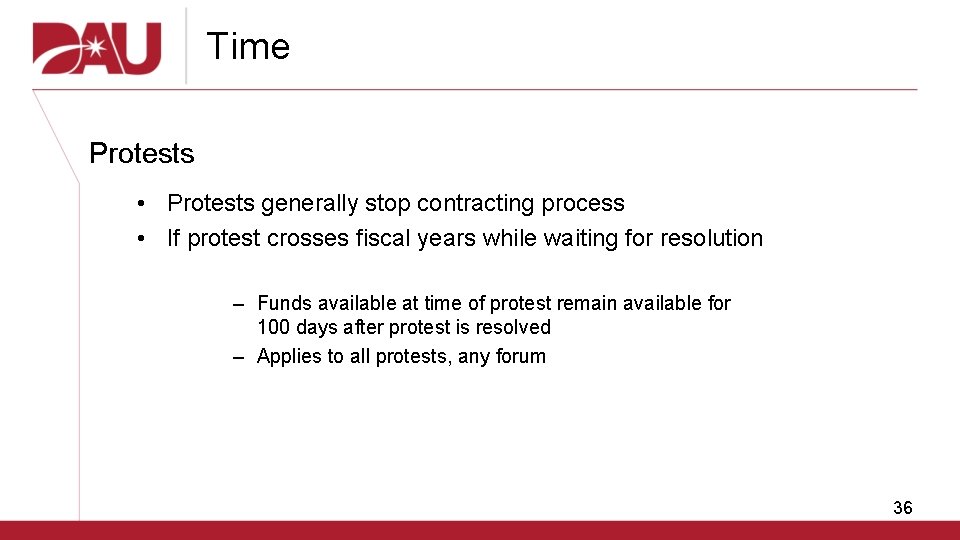 Time Protests • Protests generally stop contracting process • If protest crosses fiscal years