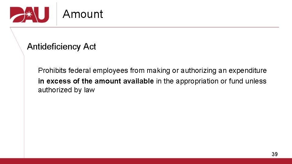 Amount Antideficiency Act Prohibits federal employees from making or authorizing an expenditure in excess