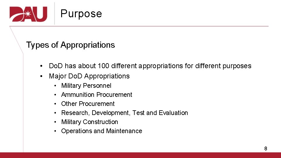 Purpose Types of Appropriations • Do. D has about 100 different appropriations for different