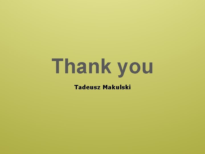 Thank you Tadeusz Makulski 