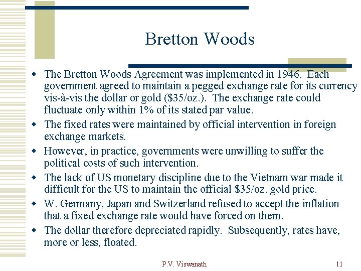 Bretton Woods w The Bretton Woods Agreement was implemented in 1946. Each government agreed