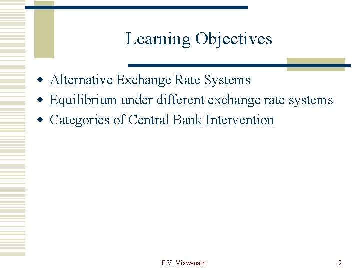 Learning Objectives w Alternative Exchange Rate Systems w Equilibrium under different exchange rate systems