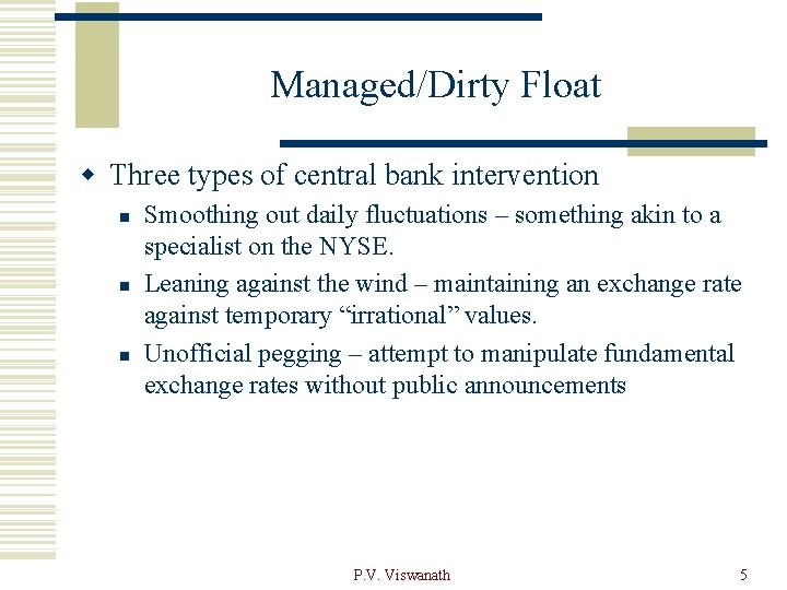 Managed/Dirty Float w Three types of central bank intervention n Smoothing out daily fluctuations