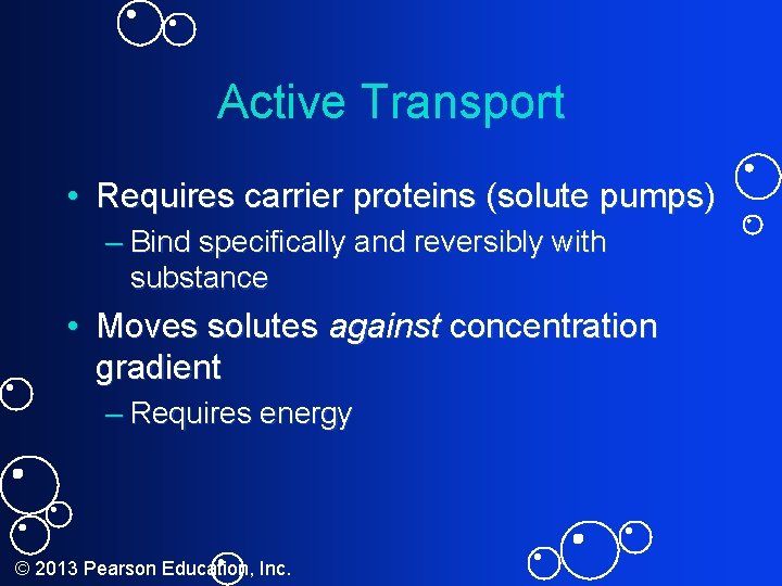 Active Transport • Requires carrier proteins (solute pumps) – Bind specifically and reversibly with
