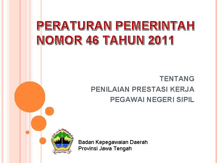 PERATURAN PEMERINTAH NOMOR 46 TAHUN 2011 TENTANG PENILAIAN PRESTASI KERJA PEGAWAI NEGERI SIPIL Badan