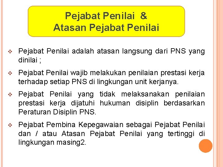 Pejabat Penilai & Atasan Pejabat Penilai v Pejabat Penilai adalah atasan langsung dari PNS