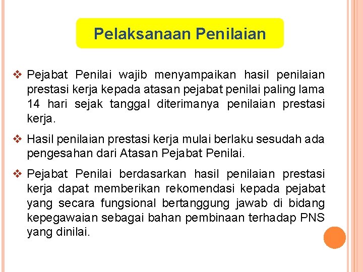 Pelaksanaan Penilaian v Pejabat Penilai wajib menyampaikan hasil penilaian prestasi kerja kepada atasan pejabat